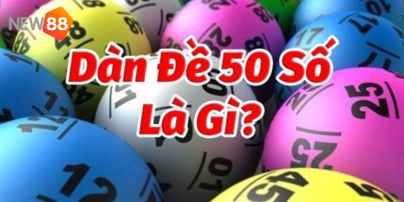 Dàn đề 50 số từ chuyên gia với tỷ lệ chiến thắng lên đến 99.99% 2 dàn đề 50 số