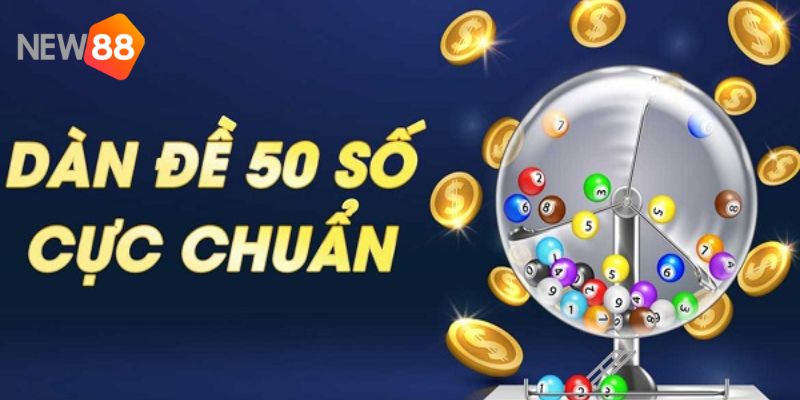 Dàn đề 50 số từ chuyên gia với tỷ lệ chiến thắng lên đến 99.99% 3 dàn đề 50 số