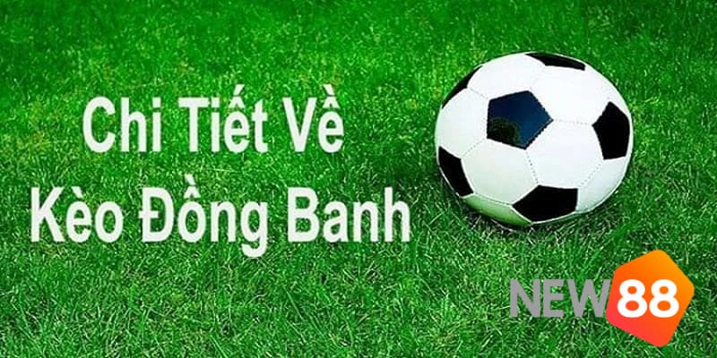 Bật mí cách chơi kèo chấp đồng banh dành cho cược thủ 3 Khám phá kèo chấp đồng banh là gì?