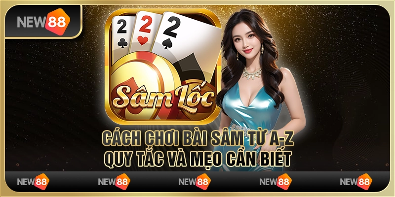 Cách chơi bài Sâm từ A-Z: Quy tắc và mẹo cần biết 4 5 Cach choi bai Sam tu AZ Quy tac va meo can biet