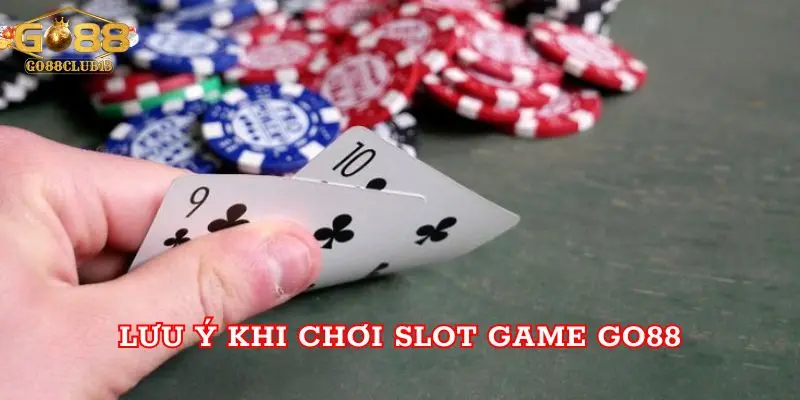 Game Go88 - Thiên Đường Săn Hũ Đổi Thưởng Khủng 4 Lưu ý khi chơi Slot Game Go88