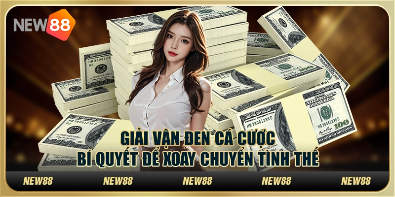 Giải vận đen cá cược: Bí quyết để xoay chuyển tình thế 7 Giải vận đen cá cược: Bí quyết để xoay chuyển tình thế