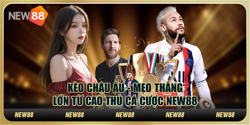 Kèo Châu Âu - Mẹo thắng lớn từ cao thủ cá cược New88 1 Kèo Châu Âu - Mẹo thắng lớn từ cao thủ cá cược New88