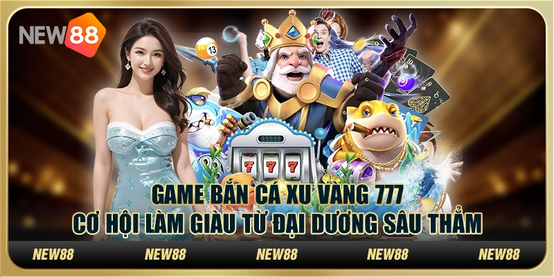 Game bắn cá Xu Vàng 777: Cơ hội làm giàu từ đại dương sâu thẳm 10 Game bắn cá Xu Vàng 777: Cơ hội làm giàu từ đại dương sâu thẳm
