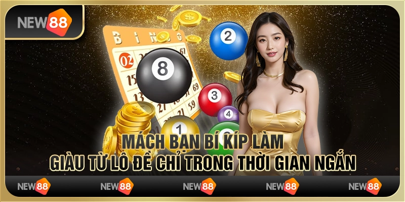 Mách bạn bí kíp làm giàu từ lô đề chỉ trong thời gian ngắn 1 Mách bạn bí kíp làm giàu từ lô đề chỉ trong thời gian ngắn