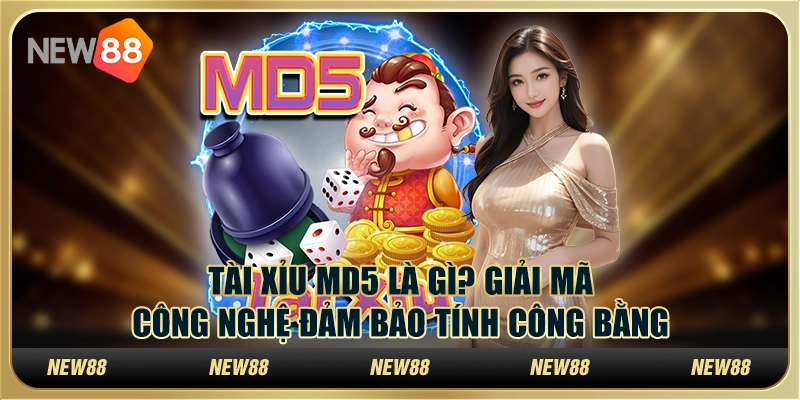 Tài xỉu MD5 là gì? Giải mã công nghệ đảm bảo tính công bằng