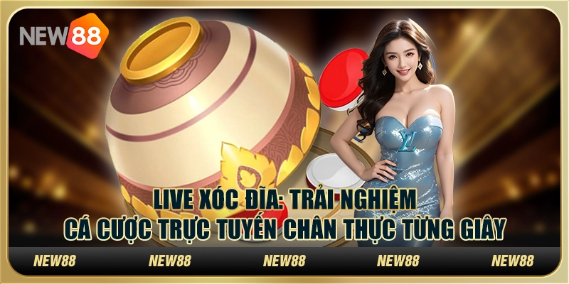 Live Xóc Đĩa: Trải nghiệm cá cược trực tuyến chân thực từng giây 1 Live Xóc Đĩa: Trải nghiệm cá cược trực tuyến chân thực từng giây