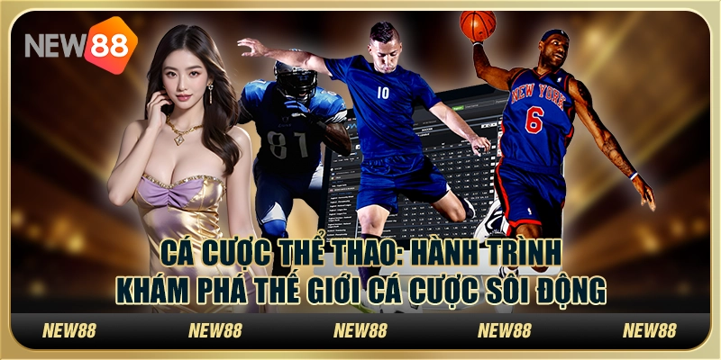 Cá cược thể thao tại New88: Hành trình khám phá thế giới cá cược sôi động