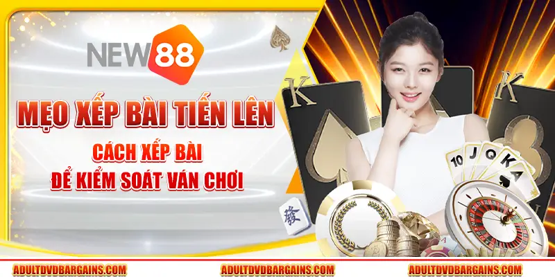 Mẹo xếp bài Tiến Lên - Cách xếp bài để kiểm soát ván chơi 6 Mẹo xếp bài Tiến Lên - Cách xếp bài để kiểm soát ván chơi
