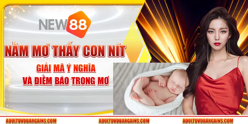 Nằm mơ thấy con nít - Giải mã ý nghĩa và điềm báo trong mơ 3 Nằm mơ thấy con nít - Giải mã ý nghĩa và điềm báo trong mơ
