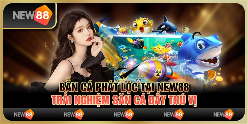 Bắn cá phát lộc tại New88 - Trải nghiệm săn cá đầy thú vị 5 Bắn cá phát lộc tại New88 - Trải nghiệm săn cá đầy thú vị