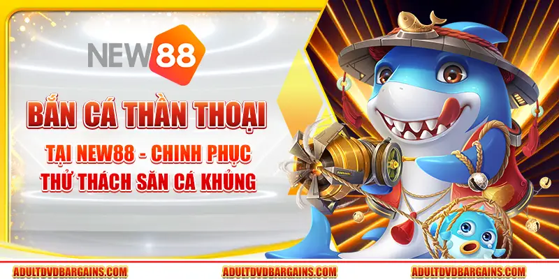Bắn cá thần thoại tại New88 - Chinh phục thử thách săn cá khủng 3 Bắn cá thần thoại tại New88 - Chinh phục thử thách săn cá khủng