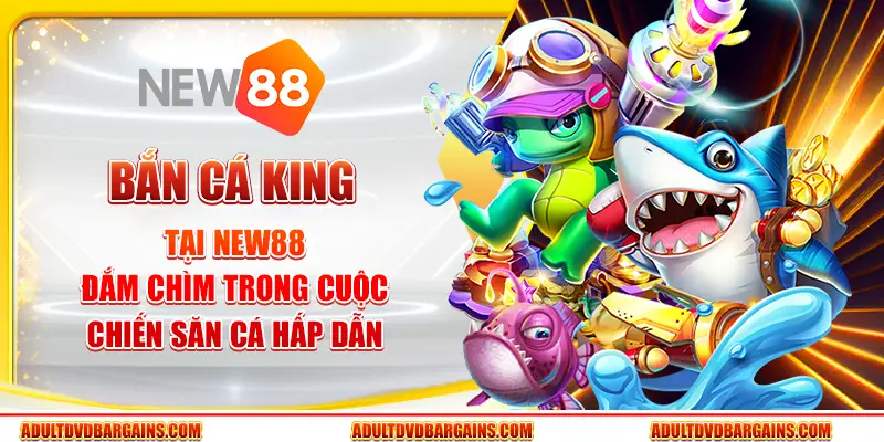 Bắn cá King tại New88 - Đắm chìm trong cuộc chiến săn cá hấp dẫn 2 Bắn cá King tại New88 - Đắm chìm trong cuộc chiến săn cá hấp dẫn