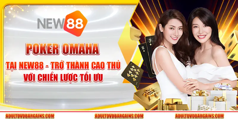 Poker Omaha tại New88 - Trở thành cao thủ với chiến lược tối ưu