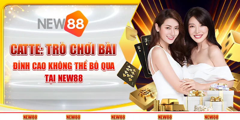 Catte: Trò chơi bài đỉnh cao không thể bỏ qua tại New88 5 Catte: Trò chơi bài đỉnh cao không thể bỏ qua tại New88
