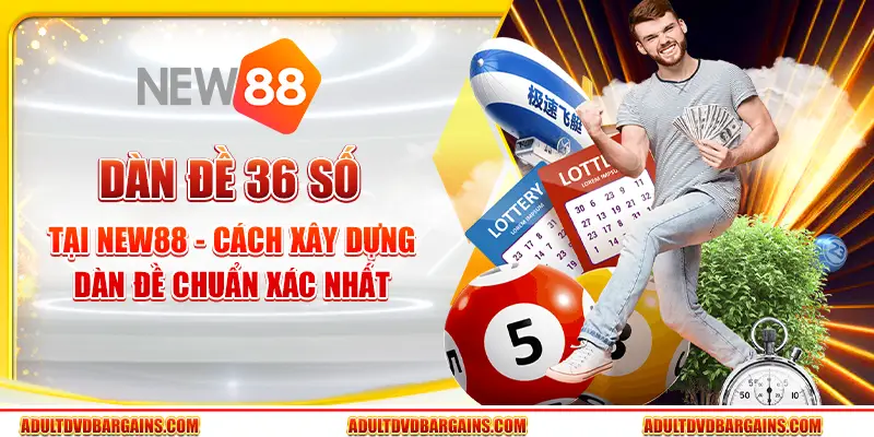 Dàn đề 36 số tại New88 - Cách xây dựng dàn đề chuẩn xác nhất