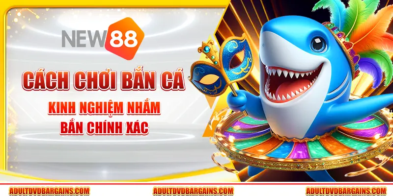 Cách chơi bắn cá - Kinh nghiệm ngắm bắn chính xác 10 Cách chơi bắn cá - Kinh nghiệm ngắm bắn chính xác
