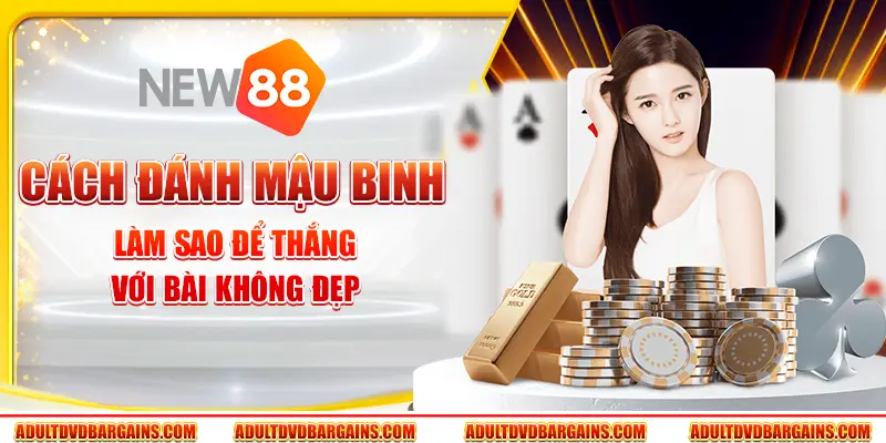 Cách đánh Mậu Binh - Làm sao để thắng với bài không đẹp 7 Cách đánh Mậu Binh - Làm sao để thắng với bài không đẹp