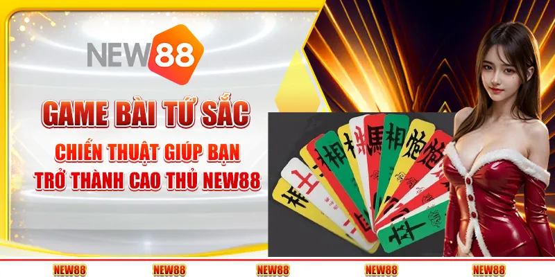 Game bài tứ sắc: Chiến thuật giúp bạn trở thành cao thủ New88 4 Game bài tứ sắc: Chiến thuật giúp bạn trở thành cao thủ New88