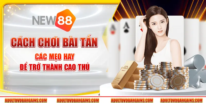 Cách chơi bài tấn - Các mẹo hay để trở thành cao thủ 7 Cách chơi bài tấn - Các mẹo hay để trở thành cao thủ