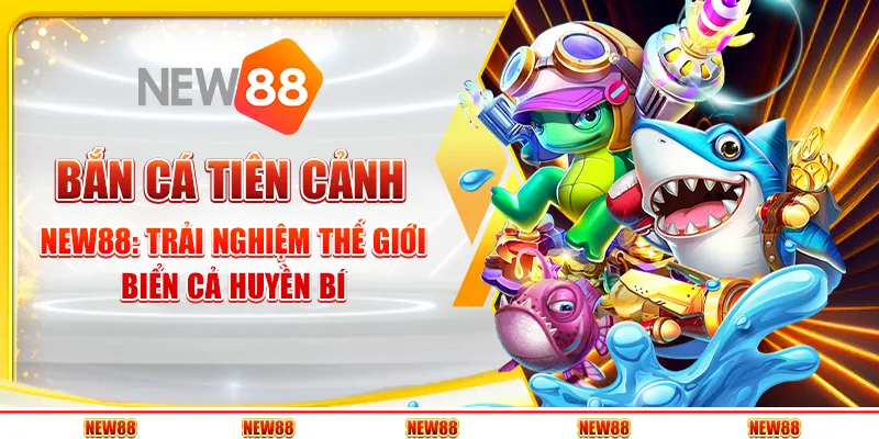 Bắn cá tiên cảnh New88: Trải nghiệm thế giới biển cả huyền bí 7 Bắn cá tiên cảnh New88: Trải nghiệm thế giới biển cả huyền bí