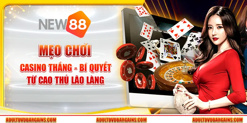 Mẹo chơi casino thắng lớn - Bí quyết từ cao thủ lão làng