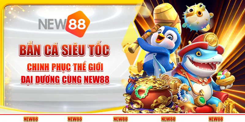 Bắn cá siêu tốc: Chinh phục thế giới đại dương cùng New88 1 Bắn cá siêu tốc: Chinh phục thế giới đại dương cùng New88