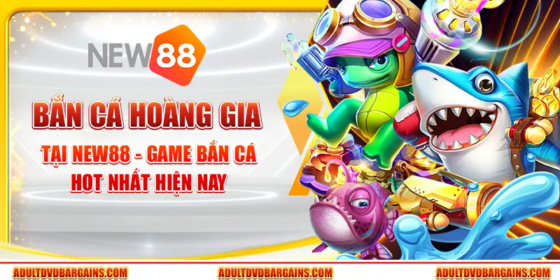 Bắn cá Hoàng Gia tại New88 - Game bắn cá hot nhất hiện nay 9 Bắn cá Hoàng Gia tại New88 - Game bắn cá hot nhất hiện nay
