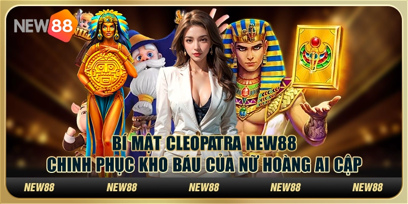 Bí mật Cleopatra New88: Chinh phục kho báu của nữ hoàng Ai Cập