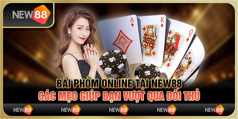 Bài Phỏm online tại New88 - Các mẹo giúp bạn vượt qua đối thủ 2 Bài Phỏm online tại New88 - Các mẹo giúp bạn vượt qua đối thủ