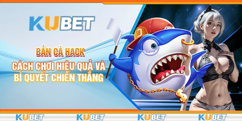 Bắn Cá Hack - Cách Chơi Hiệu Quả Và Bí Quyết Chiến Thắng 1 Bắn cá hack