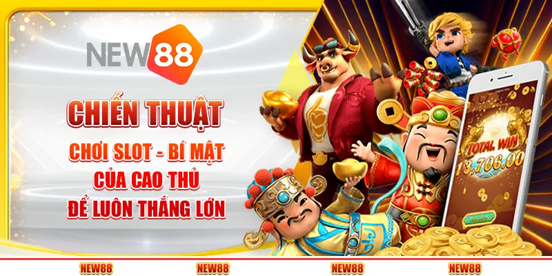 Chiến thuật chơi slot - Bí mật của cao thủ để luôn thắng lớn