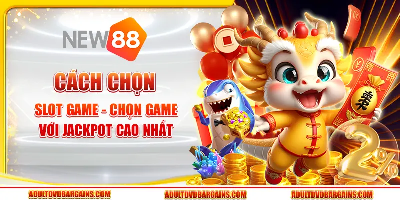 Cách chọn slot game - Chọn game với jackpot cao nhất 1 Cách chọn slot game - Chọn game với jackpot cao nhất