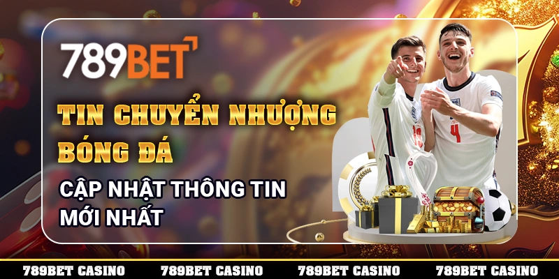 Tin Chuyển Nhượng Bóng Đá - Cập Nhật Thông Tin Mới Nhất
