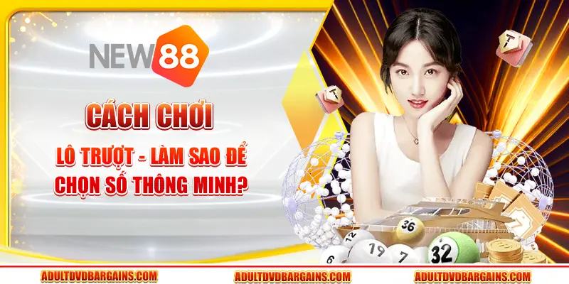Cách chơi lô trượt - Làm sao để chọn số thông minh? 1 Cách chơi lô trượt - Làm sao để chọn số thông minh?