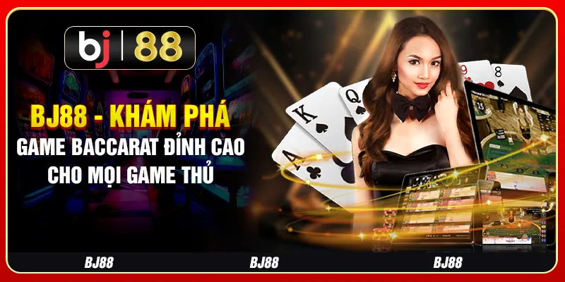 BJ88 - Khám Phá Game Baccarat Đỉnh Cao Cho Mọi Game Thủ
