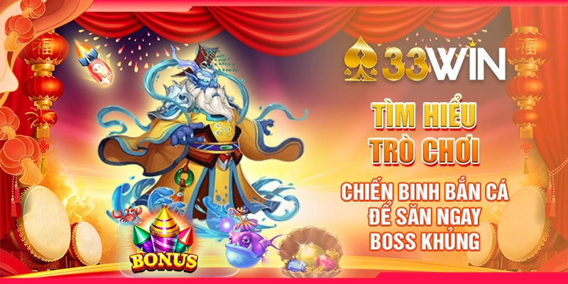 Tìm Hiểu Trò Chơi Chiến Binh Bắn Cá  Để Săn Ngay Boss Khủng
