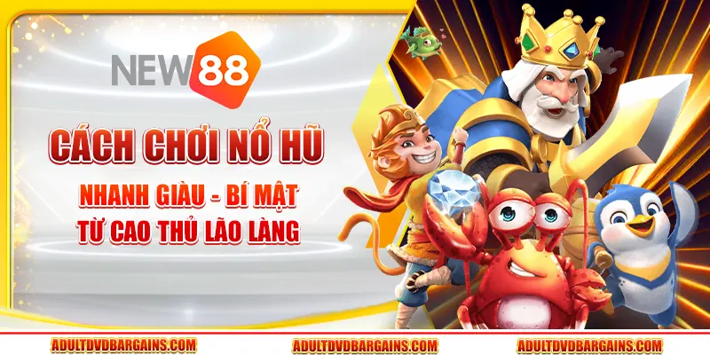 Cách chơi nổ hũ nhanh giàu - Bí mật từ cao thủ lão làng