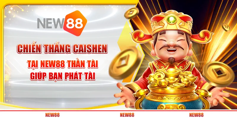 5 chien thang caishen tai new88 – than tai giup ban phat tai