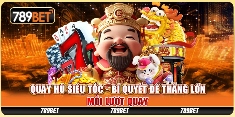 Quay Hũ Siêu Tốc - Bí Quyết Để Thắng Lớn Mỗi Lượt Quay 9 Quay Hũ Siêu Tốc