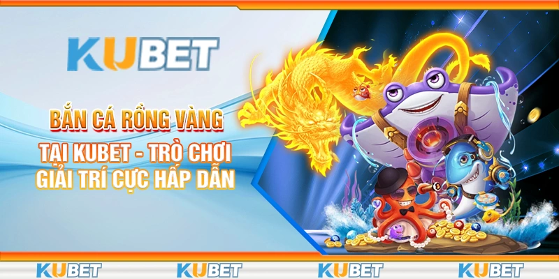 Bắn Cá Rồng Vàng