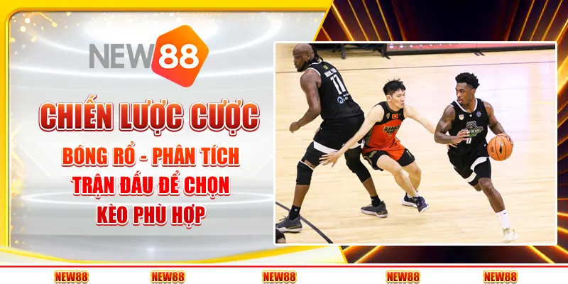 Chiến lược cược bóng rổ - Phân tích trận đấu để chọn kèo phù hợp