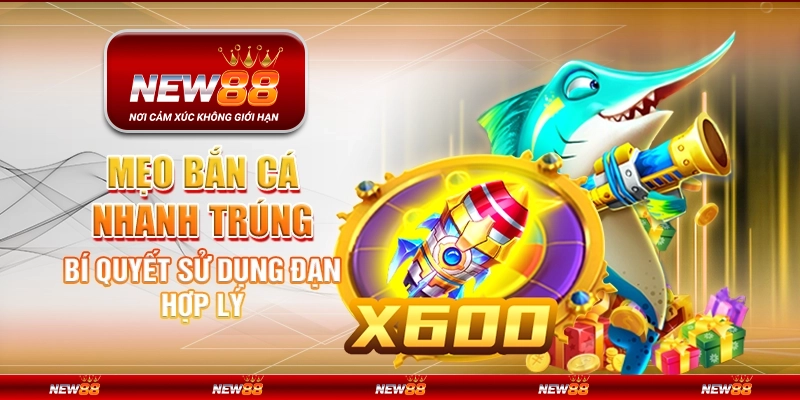 Mẹo bắn cá nhanh trúng - Bí quyết sử dụng đạn hợp lý 7 Mẹo bắn cá nhanh trúng - Bí quyết sử dụng đạn hợp lý