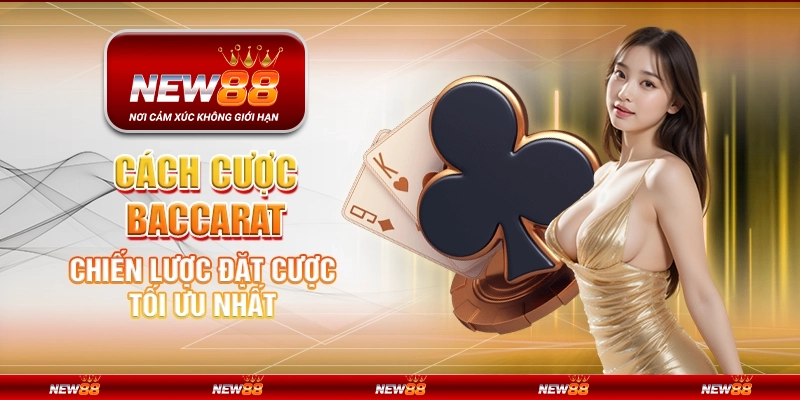 Cách cược Baccarat - Chiến lược đặt cược tối ưu nhất 6 Cách cược Baccarat - Chiến lược đặt cược tối ưu nhất