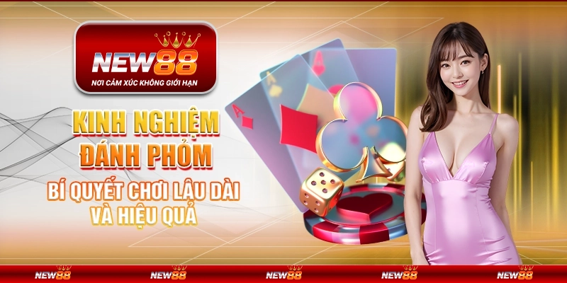 Kinh nghiệm đánh Phỏm - Bí quyết chơi lâu dài và hiệu quả 4 Kinh nghiệm đánh Phỏm - Bí quyết chơi lâu dài và hiệu quả