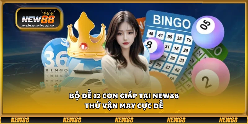 Bộ lô đề 12 con giáp tại New88 - Thử vận may cực dễ