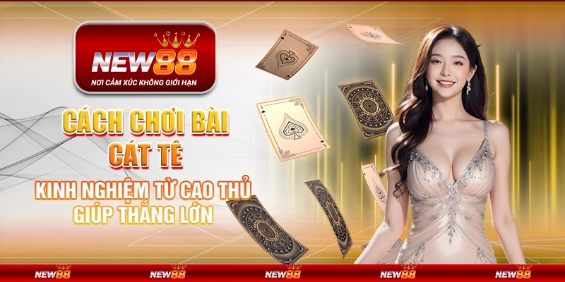 Cách chơi bài Cát Tê - Kinh nghiệm từ cao thủ giúp thắng lớn 2 Cách chơi bài Cát Tê - Kinh nghiệm từ cao thủ giúp thắng lớn