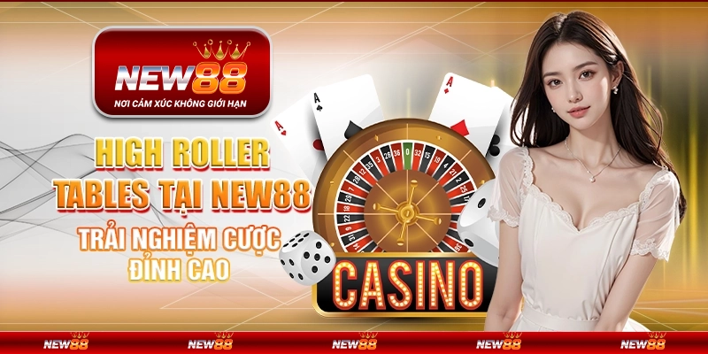 High roller tables tại New88 - Trải nghiệm cược đỉnh cao