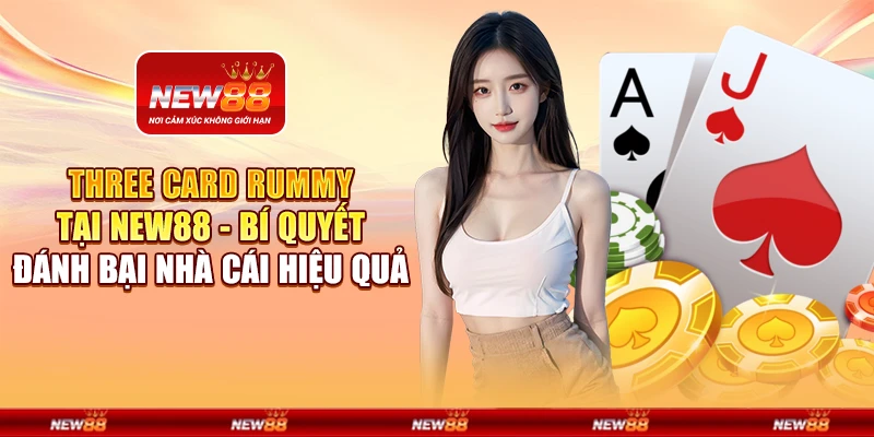 Three Card Rummy tại New88 - Bí quyết đánh bại nhà cái hiệu quả