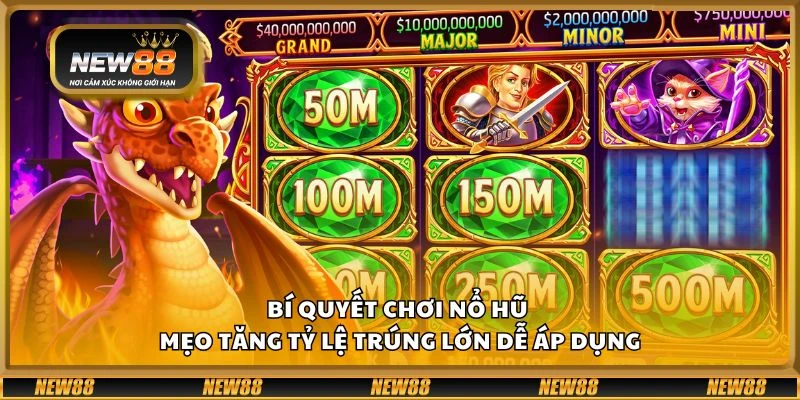 Bí quyết chơi nổ hũ - Mẹo tăng tỷ lệ trúng lớn dễ áp dụng